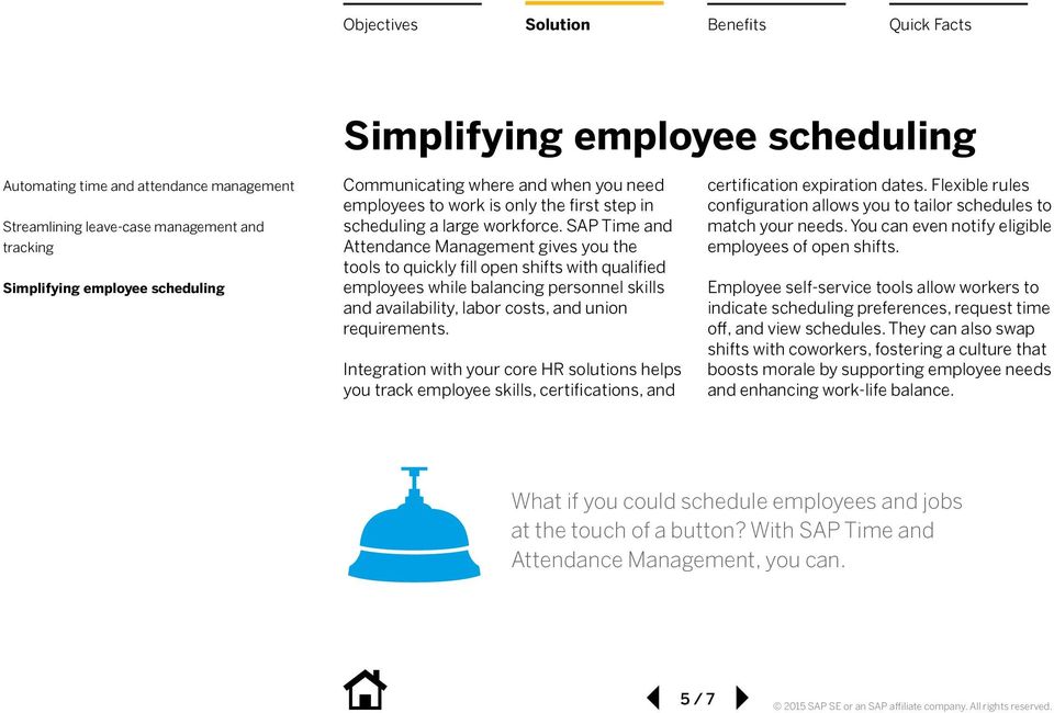 SAP Time and Attendance Management gives you the tools to quickly fill open shifts with qualified employees while balancing personnel skills and availability, labor costs, and union requirements.