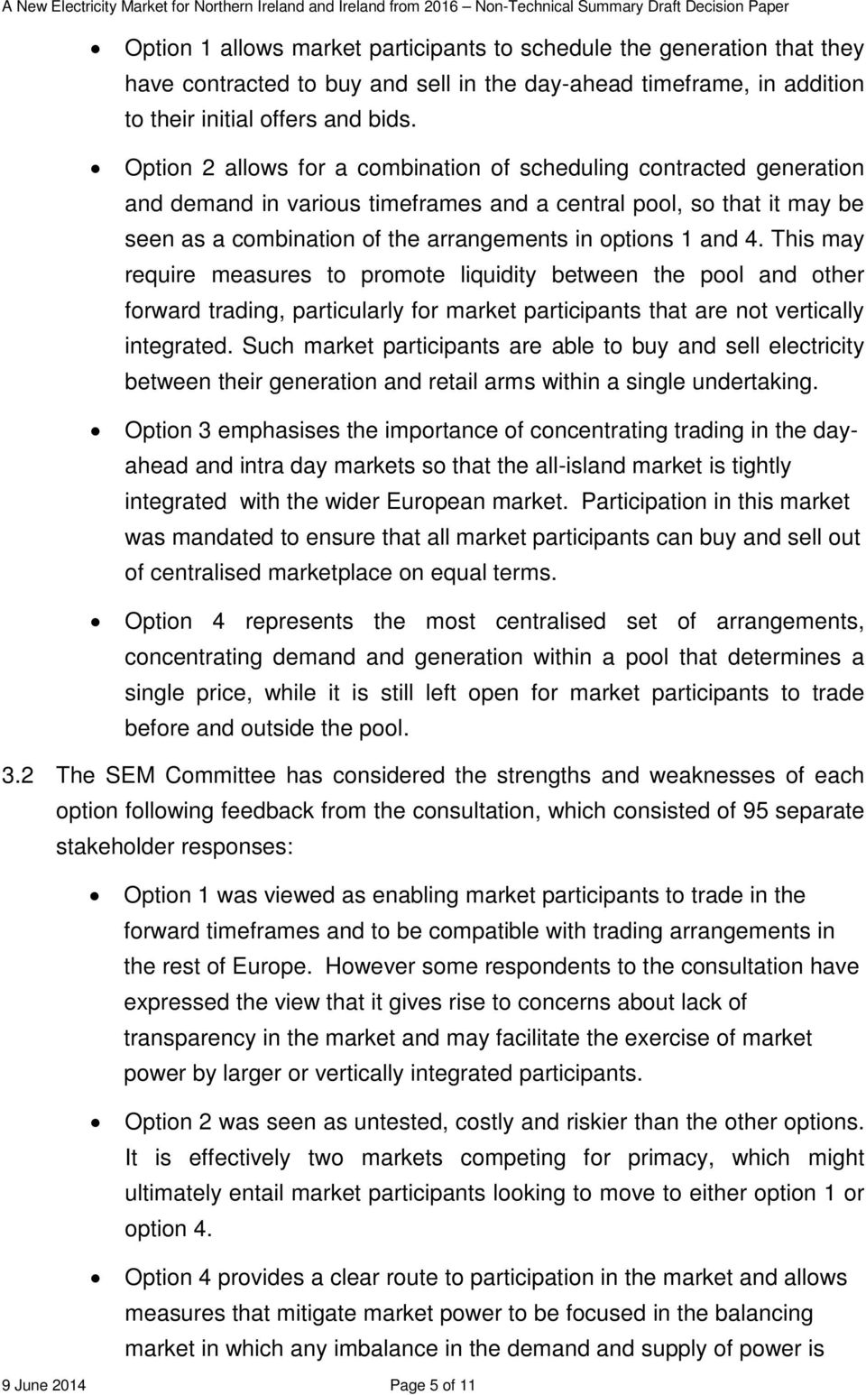 4. This may require measures to promote liquidity between the pool and other forward trading, particularly for market participants that are not vertically integrated.