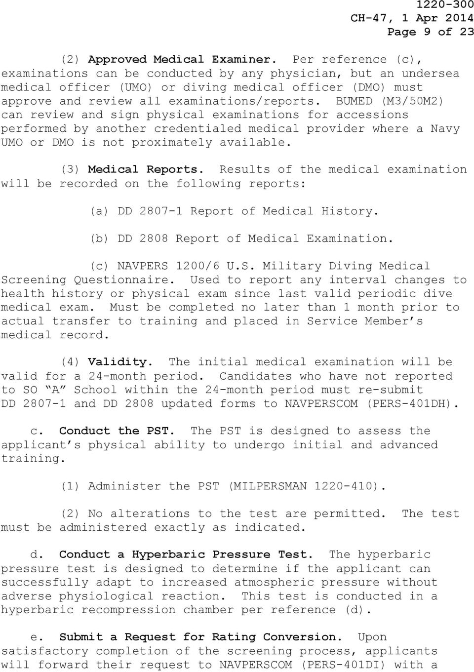 BUMED (M3/50M2) can review and sign physical examinations for accessions performed by another credentialed medical provider where a Navy UMO or DMO is not proximately available. (3) Medical Reports.