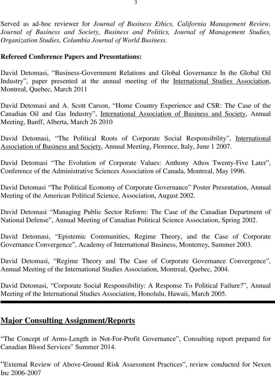 Refereed Conference Papers and Presentations: David Detomasi, Business-Government Relations and Global Governance In the Global Oil Industry, paper presented at the annual meeting of the