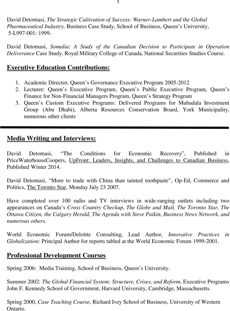 Executive Education Contributions: 1. Academic Director, Queen s Governance Executive Program 2005-2012 2.