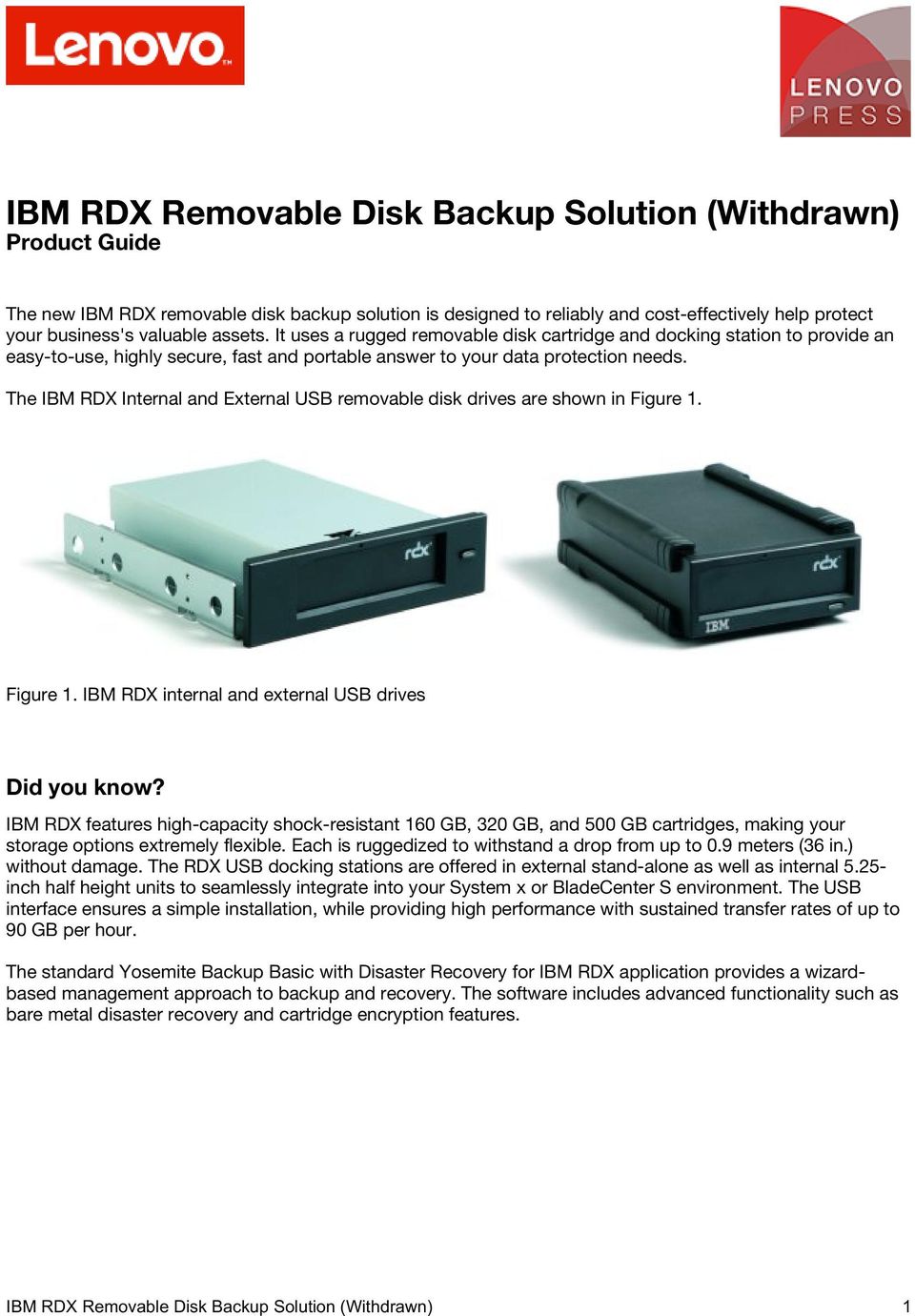 The IBM RDX Internal and External USB removable disk drives are shown in Figure 1. Figure 1. IBM RDX internal and external USB drives Did you know?