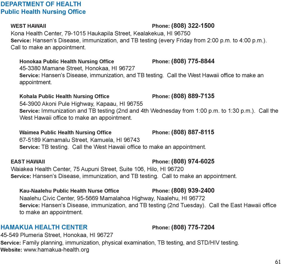 Honokaa Public Health Nursing Office Phone: (808) 775-8844 45-3380 Mamane Street, Honokaa, HI 96727 Service: Hansen s Disease, immunization, and TB testing.