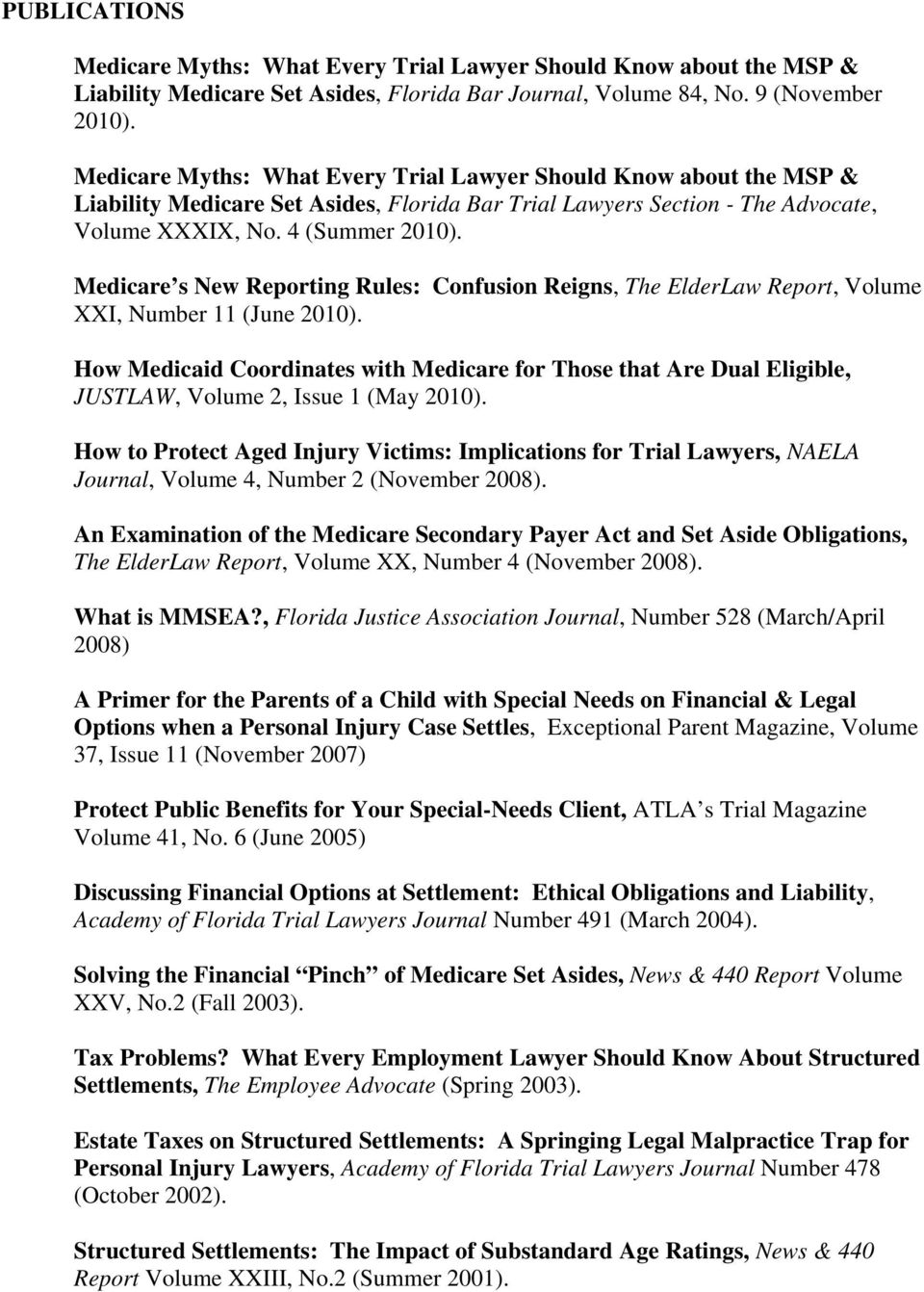 Medicare s New Reporting Rules: Confusion Reigns, The ElderLaw Report, Volume XXI, Number 11 (June 2010).