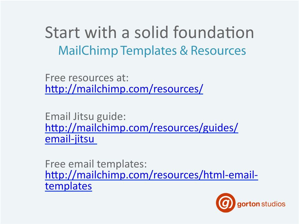com/resources/ Email Jitsu guide: hbp://mailchimp.