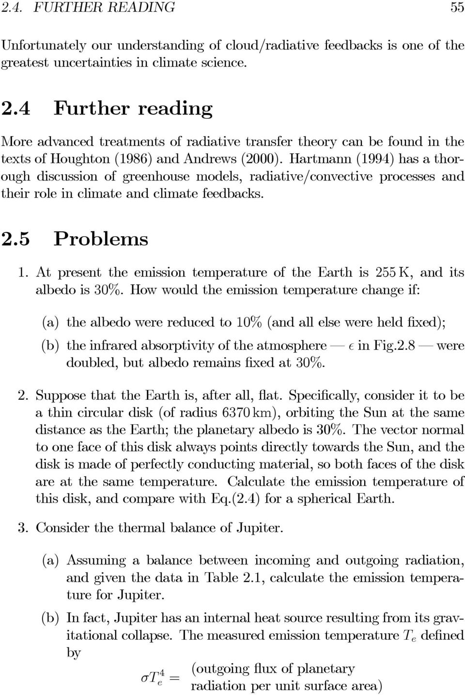 Hartmann (1994) has a thorough discussion of greenhouse models, radiative/convective processes and their role in climate and climate feedbacks. 2.5 Problems 1.