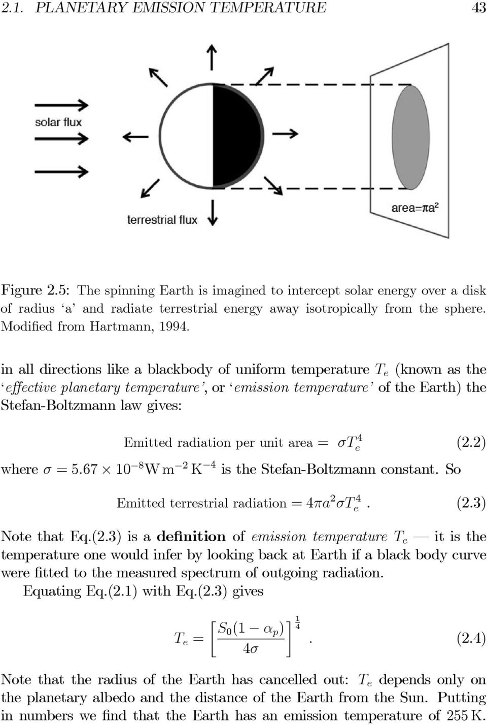 in all directions like a blackbody of uniform temperature T e (known as the effective planetary temperature, or emission temperature of the Earth) the Stefan-Boltzmann law gives: Emitted radiation