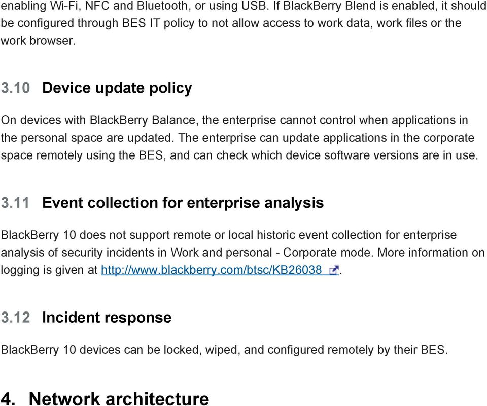 The enterprise can update applications in the corporate space remotely using the BES, and can check which device software versions are in use. 3.