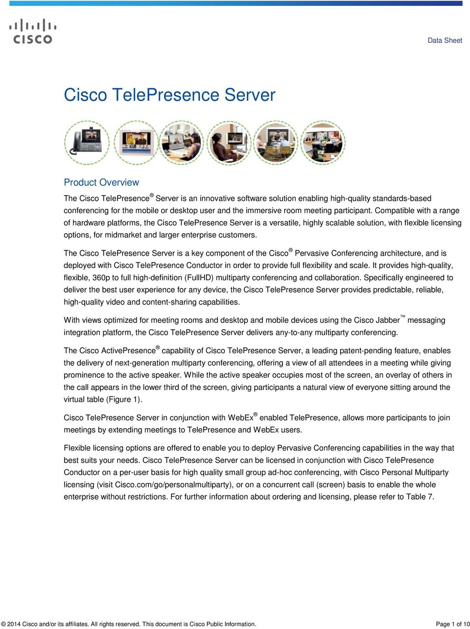Compatible with a range of hardware platforms, the Cisco TelePresence Server is a versatile, highly scalable solution, with flexible licensing options, for midmarket and larger enterprise customers.
