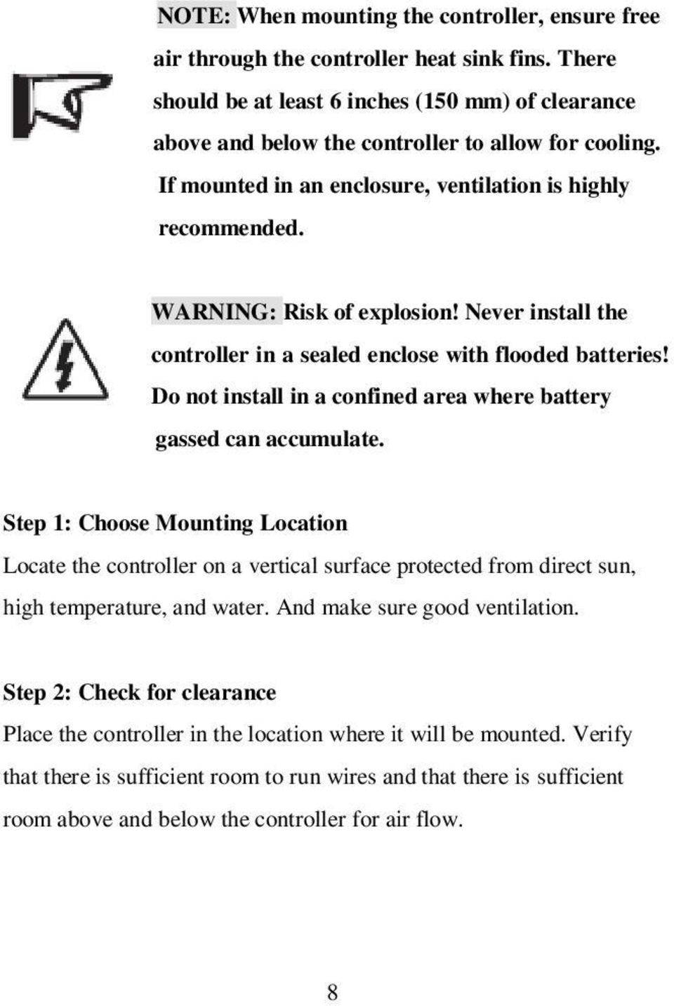 Do not install in a confined area where battery gassed can accumulate.