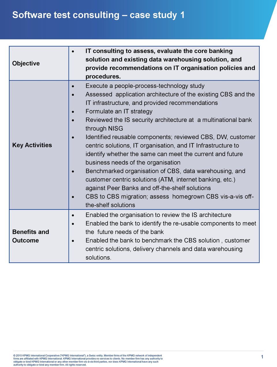 Execute a people-process-technology study Assessed application architecture of the existing CBS and the IT infrastructure, and provided recommendations Formulate an IT strategy Reviewed the IS