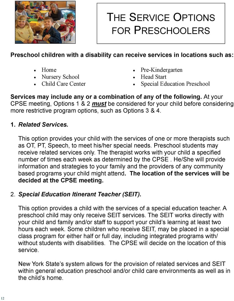 At your CPSE meeting, Options 1 & 2 must be considered for your child before considering more restrictive program options, such as Options 3 & 4. 1. Related Services.