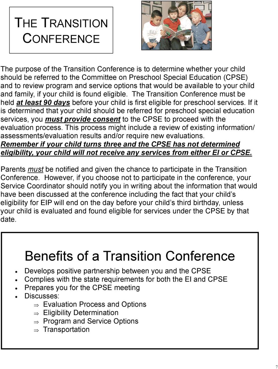 The Transition Conference must be held at least 90 days before your child is first eligible for preschool services.
