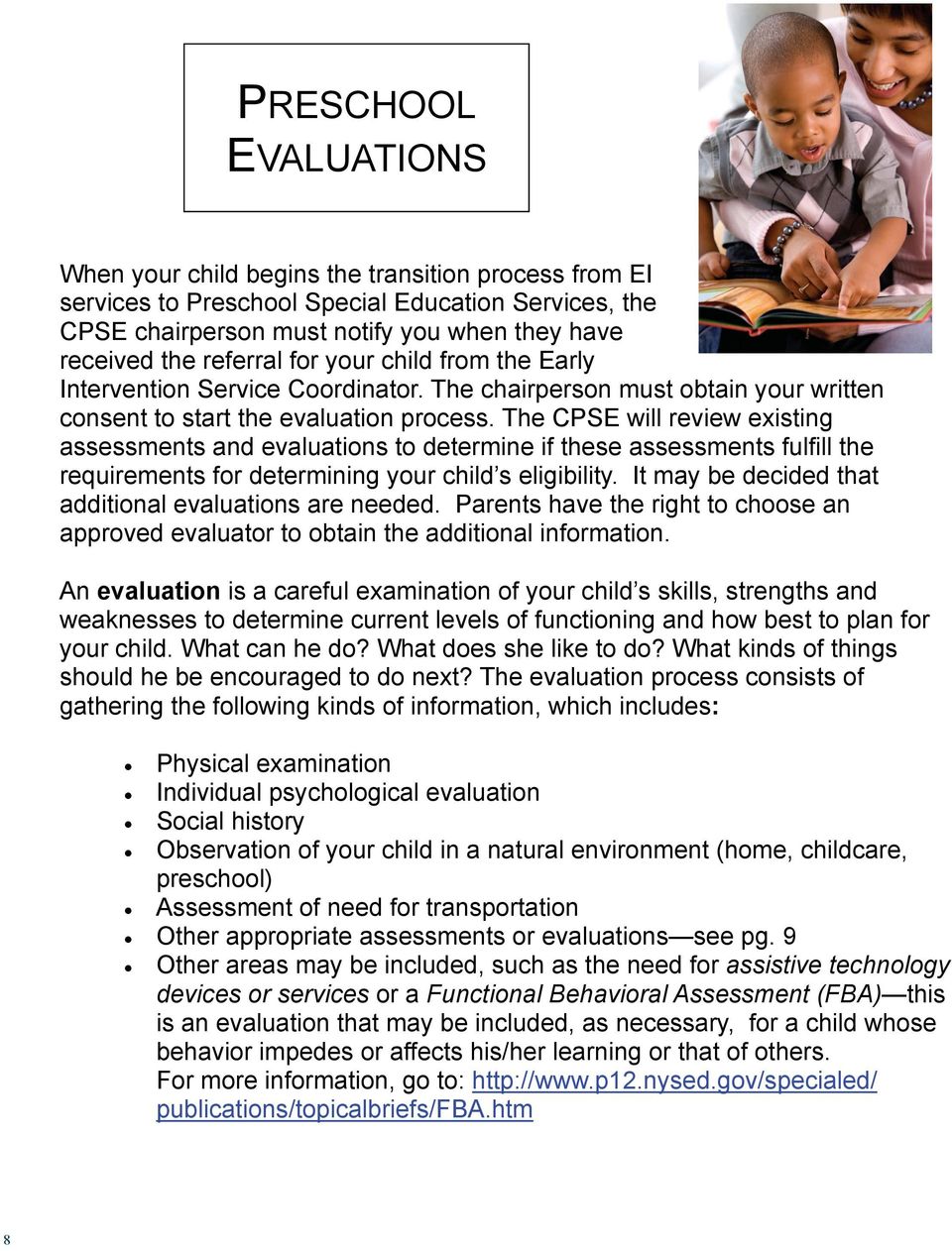 The CPSE will review existing assessments and evaluations to determine if these assessments fulfill the requirements for determining your child s eligibility.