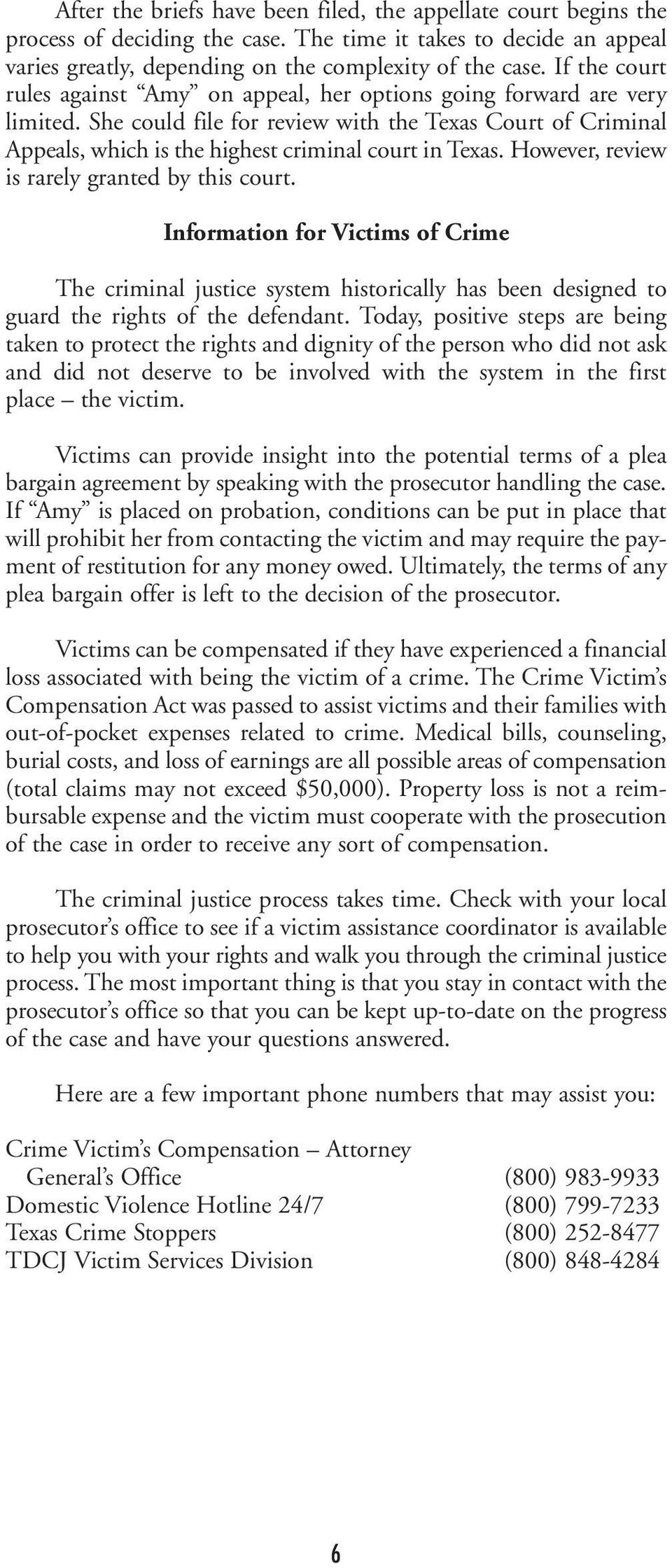 However, review is rarely granted by this court. Information for Victims of Crime The criminal justice system historically has been designed to guard the rights of the defendant.