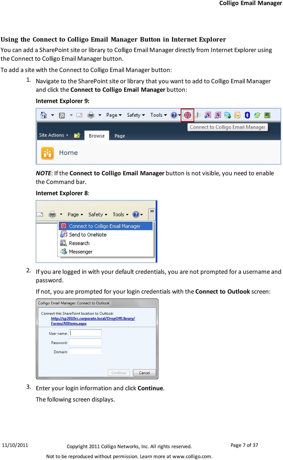 Navigate to the SharePoint site or library that you want to add to Colligo Email Manager and click the Connect to Colligo Email Manager button: Internet Explorer 9: NOTE: If the Connect to Colligo