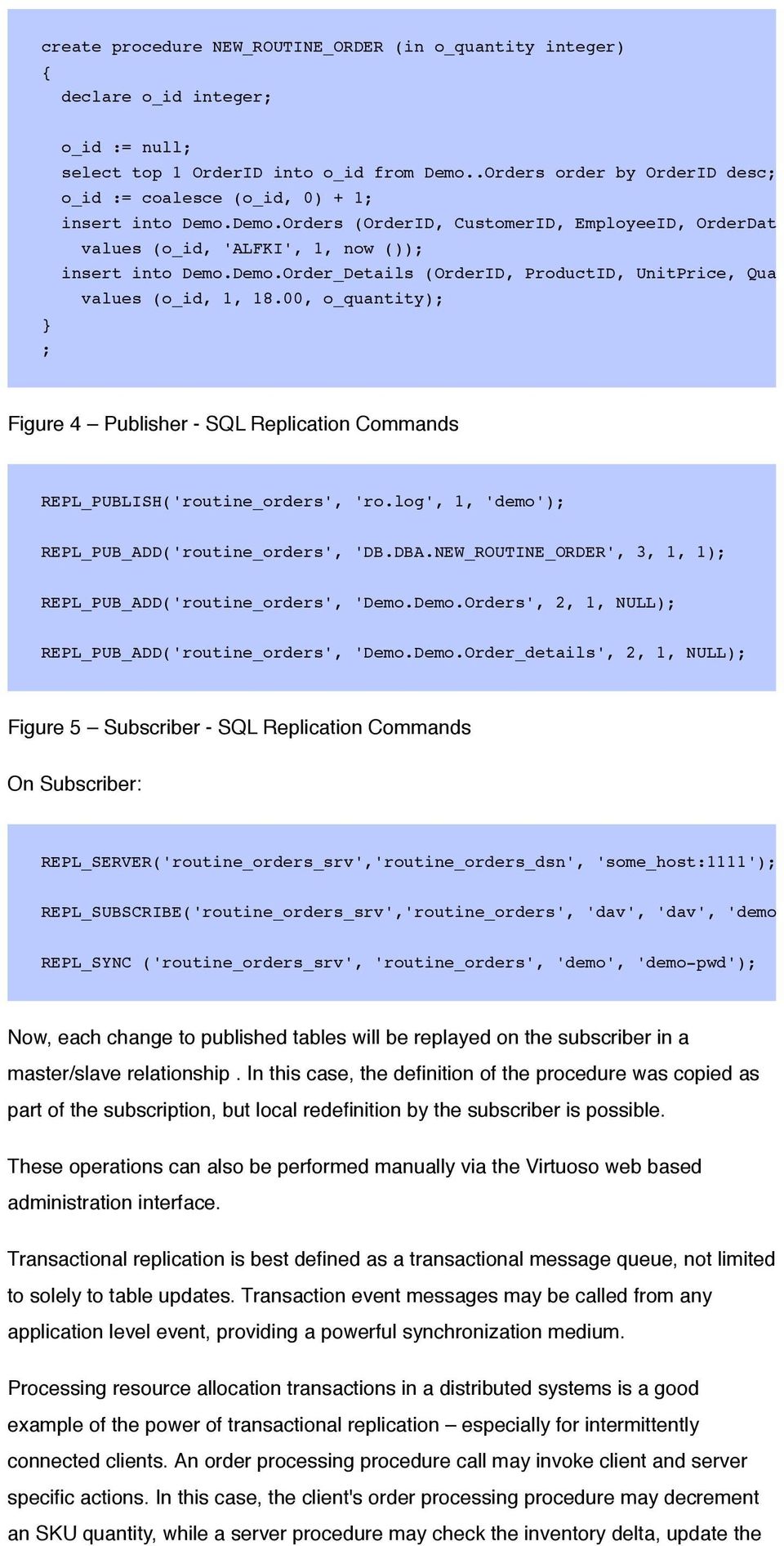 00, o_quantity); Figure 4 Publisher - SQL Replication Commands REPL_PUBLISH('routine_orders', 'ro.log', 1, 'demo'); REPL_PUB_ADD('routine_orders', 'DB.DBA.