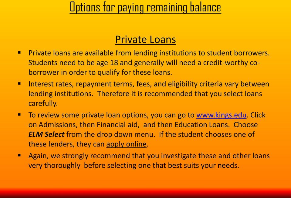 Interest rates, repayment terms, fees, and eligibility criteria vary between lending institutions. Therefore it is recommended that you select loans carefully.