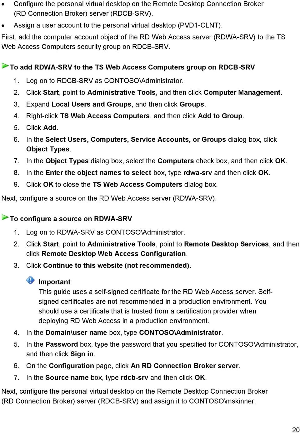 To add RDWA-SRV to the TS Web Access Computers group on RDCB-SRV 1. Log on to RDCB-SRV as CONTOSO\Administrator. 2. Click Start, point to Administrative Tools, and then click Computer Management. 3.