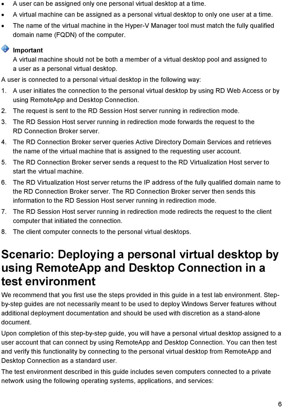 Important A virtual machine should not be both a member of a virtual desktop pool and assigned to a user as a personal virtual desktop.