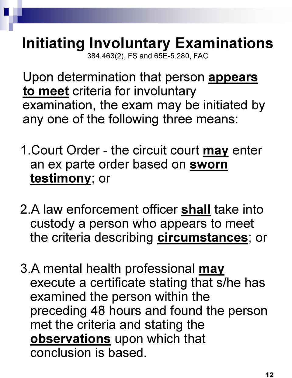 Court Order - the circuit court may enter an ex parte order based on sworn testimony; or 2.