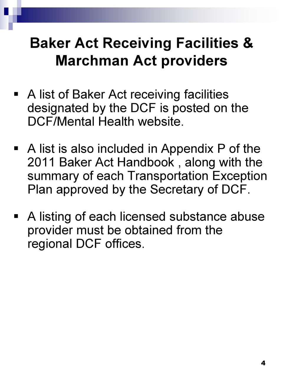 A list is also included in Appendix P of the 2011 Baker Act Handbook, along with the summary of each