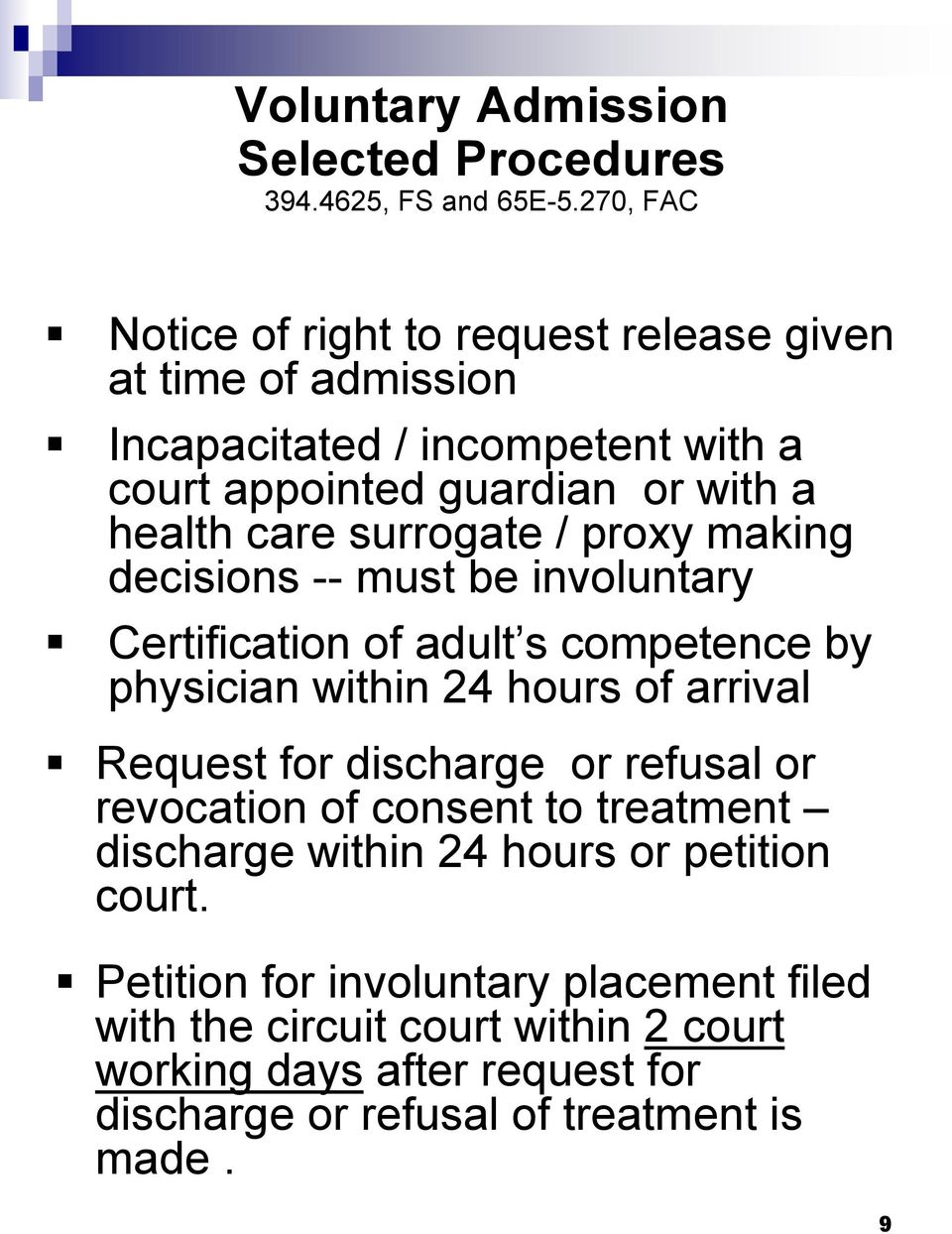surrogate / proxy making decisions -- must be involuntary Certification of adult s competence by physician within 24 hours of arrival Request for