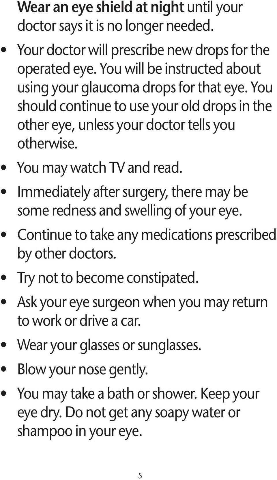 You may watch TV and read. Immediately after surgery, there may be some redness and swelling of your eye. Continue to take any medications prescribed by other doctors.