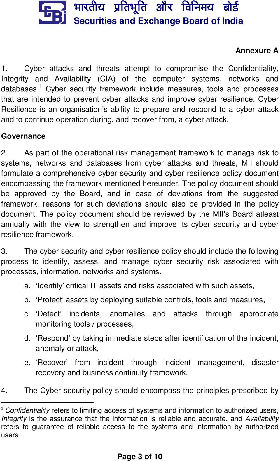 Cyber Resilience is an organisation s ability to prepare and respond to a cyber attack and to continue operation during, and recover from, a cyber attack. Governance 2.