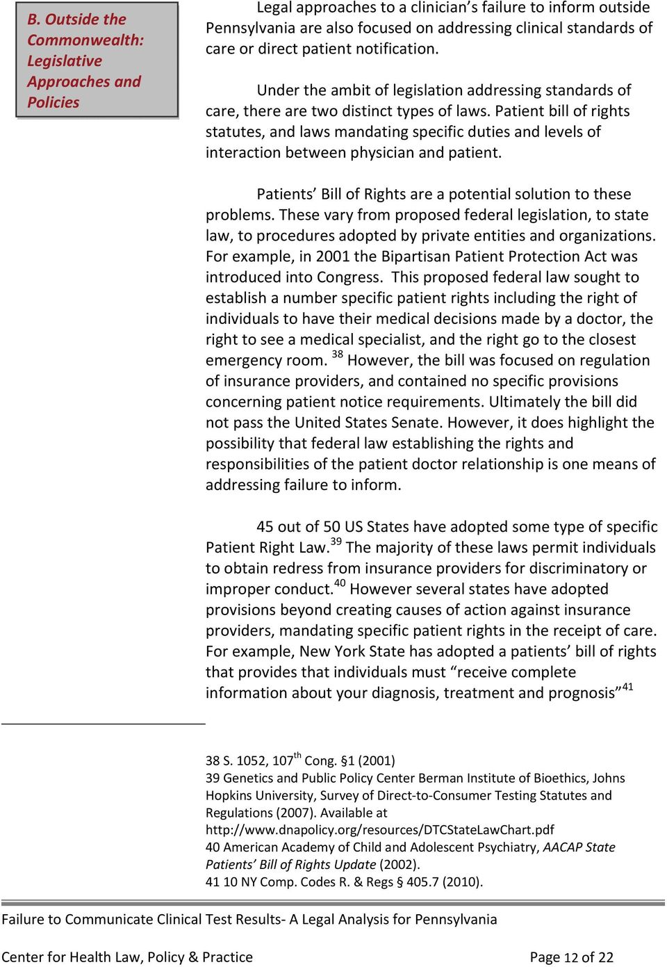 Patient bill of rights statutes, and laws mandating specific duties and levels of interaction between physician and patient. Patients Bill of Rights are a potential solution to these problems.