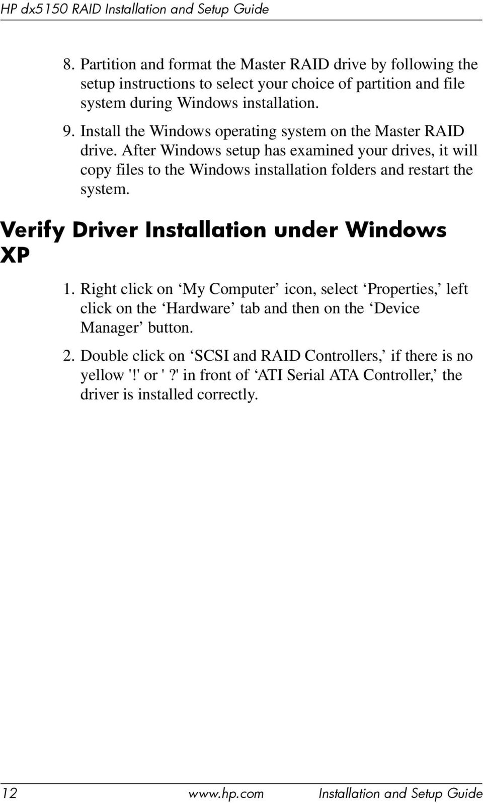 After Windows setup has examined your drives, it will copy files to the Windows installation folders and restart the system. Verify Driver Installation under Windows XP 1.