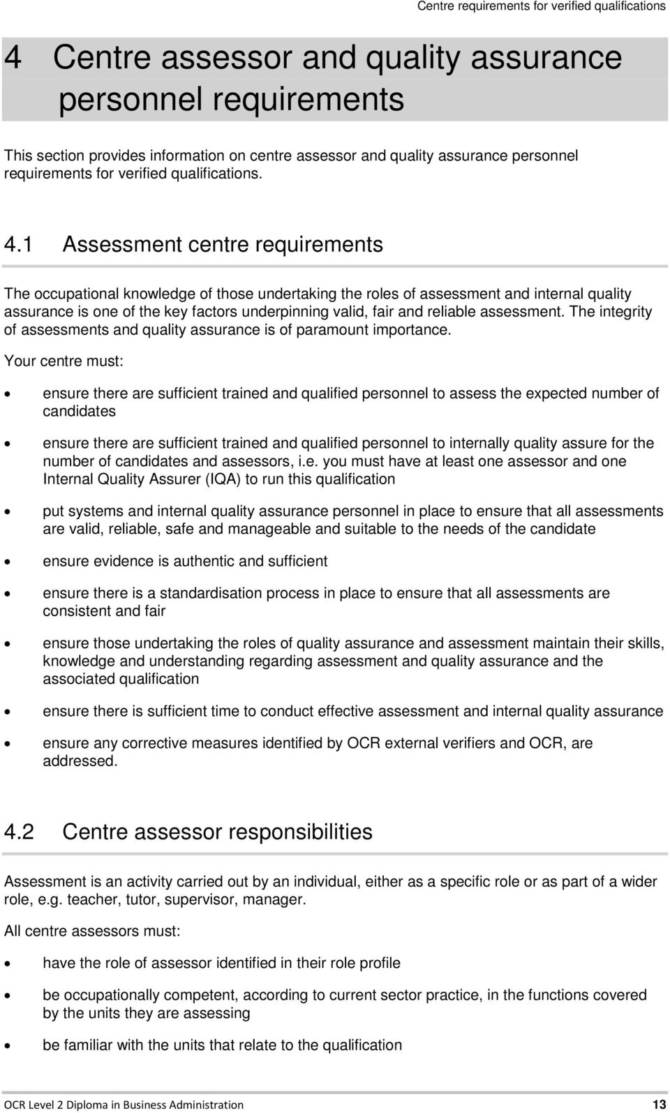 1 Assessment centre requirements The occupational knowledge of those undertaking the roles of assessment and internal quality assurance is one of the key factors underpinning valid, fair and reliable
