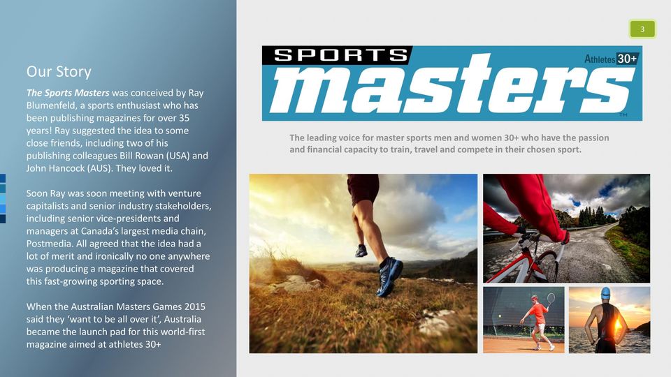 The leading voice for master sports men and women 30+ who have the passion and financial capacity to train, travel and compete in their chosen sport.