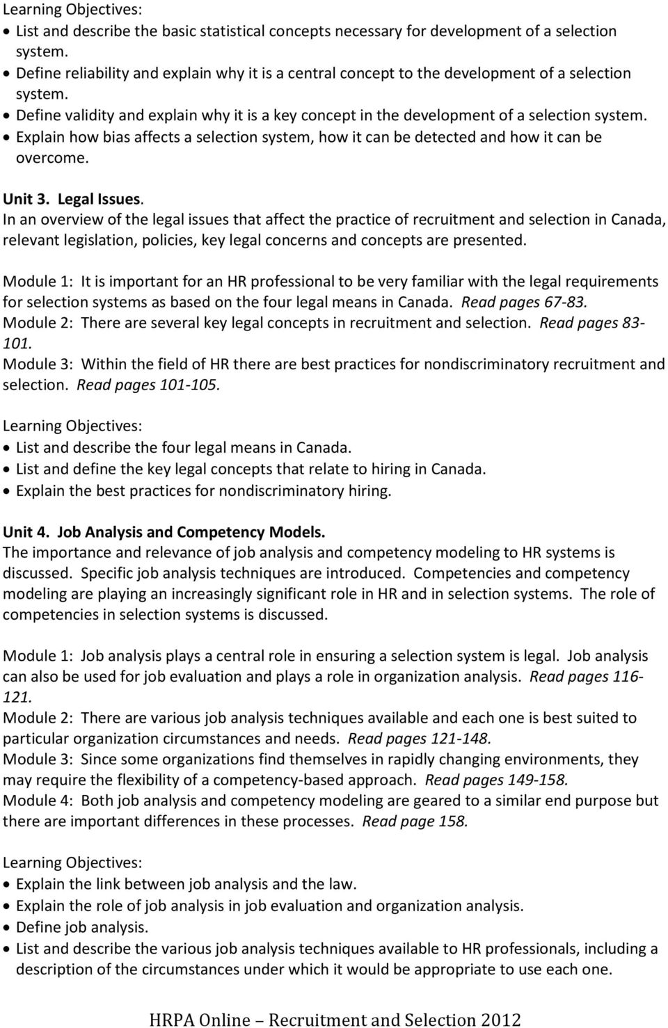 Legal Issues. In an overview of the legal issues that affect the practice of recruitment and selection in Canada, relevant legislation, policies, key legal concerns and concepts are presented.
