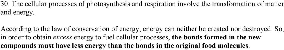 According to the law of conservation of energy, energy can neither be created nor destroyed.