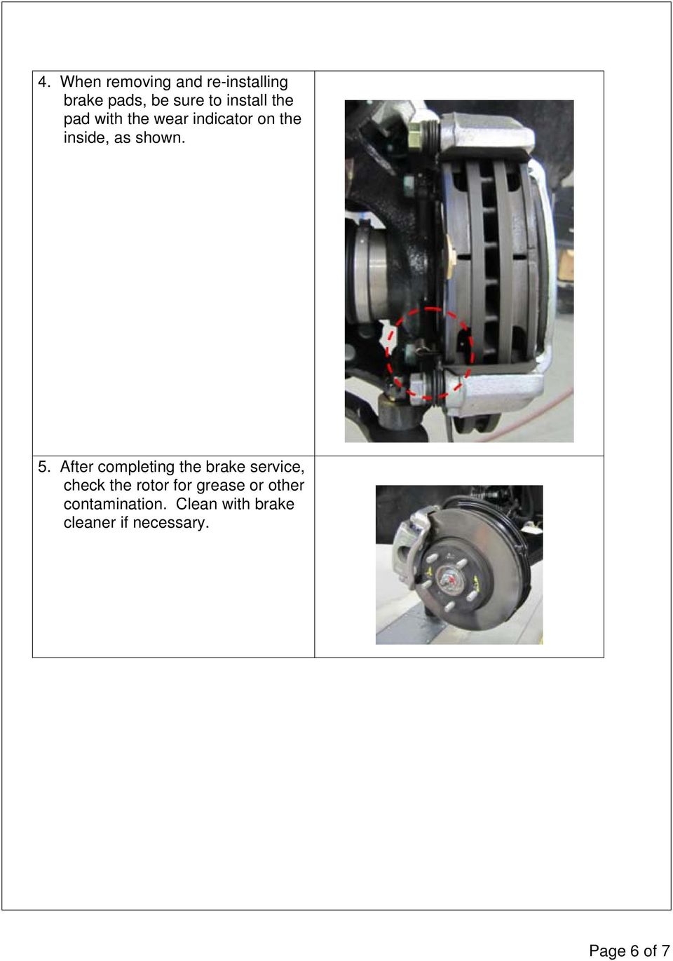 After completing the brake service, check the rotor for grease or