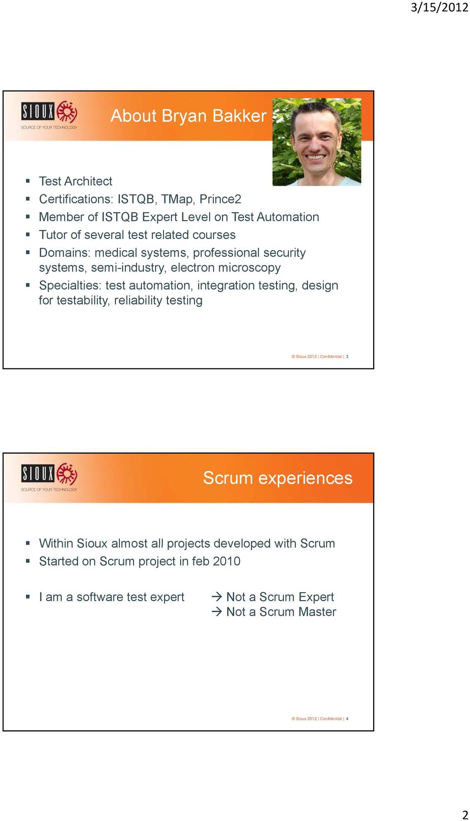 integration testing, design for testability, reliability testing Sioux 2012 Confidential 3 Scrum experiences Within Sioux almost all projects