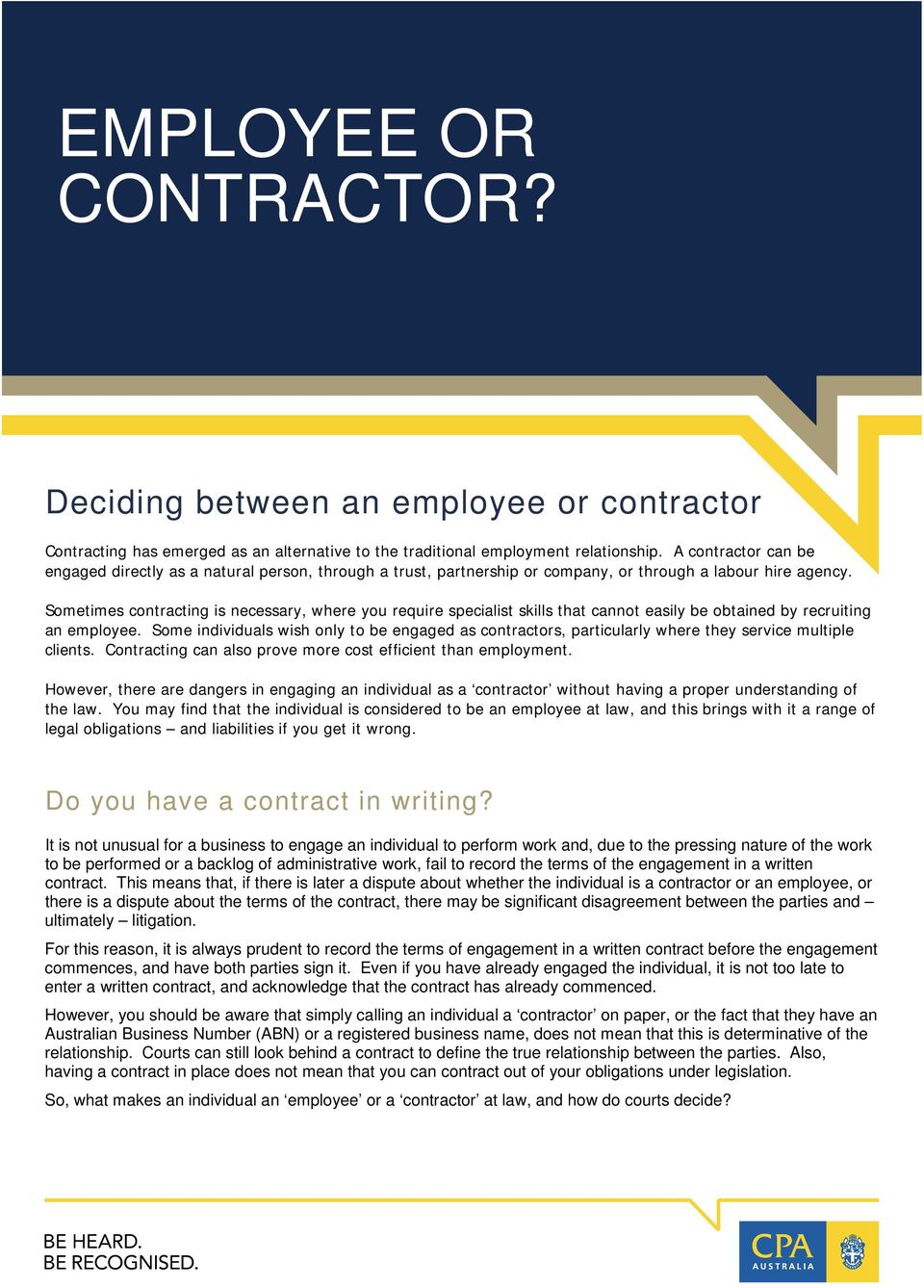 Sometimes contracting is necessary, where you require specialist skills that cannot easily be obtained by recruiting an employee.