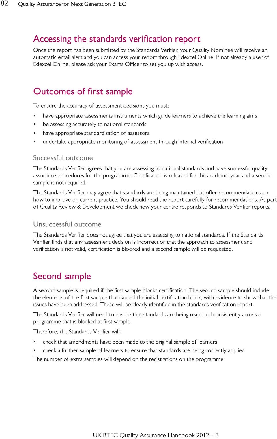 Outcomes of first sample To ensure the accuracy of assessment decisions you must: have appropriate assessments instruments which guide learners to achieve the learning aims be assessing accurately to