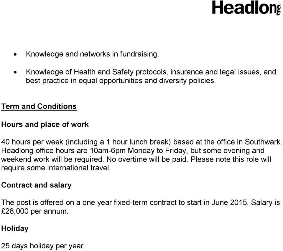 Term and Conditions Hours and place of work 40 hours per week (including a 1 hour lunch break) based at the office in Southwark.