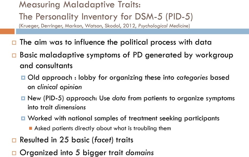 these into categories based on clinical opinion New (PID-5) approach: Use data from patients to organize symptoms into trait dimensions Worked with national