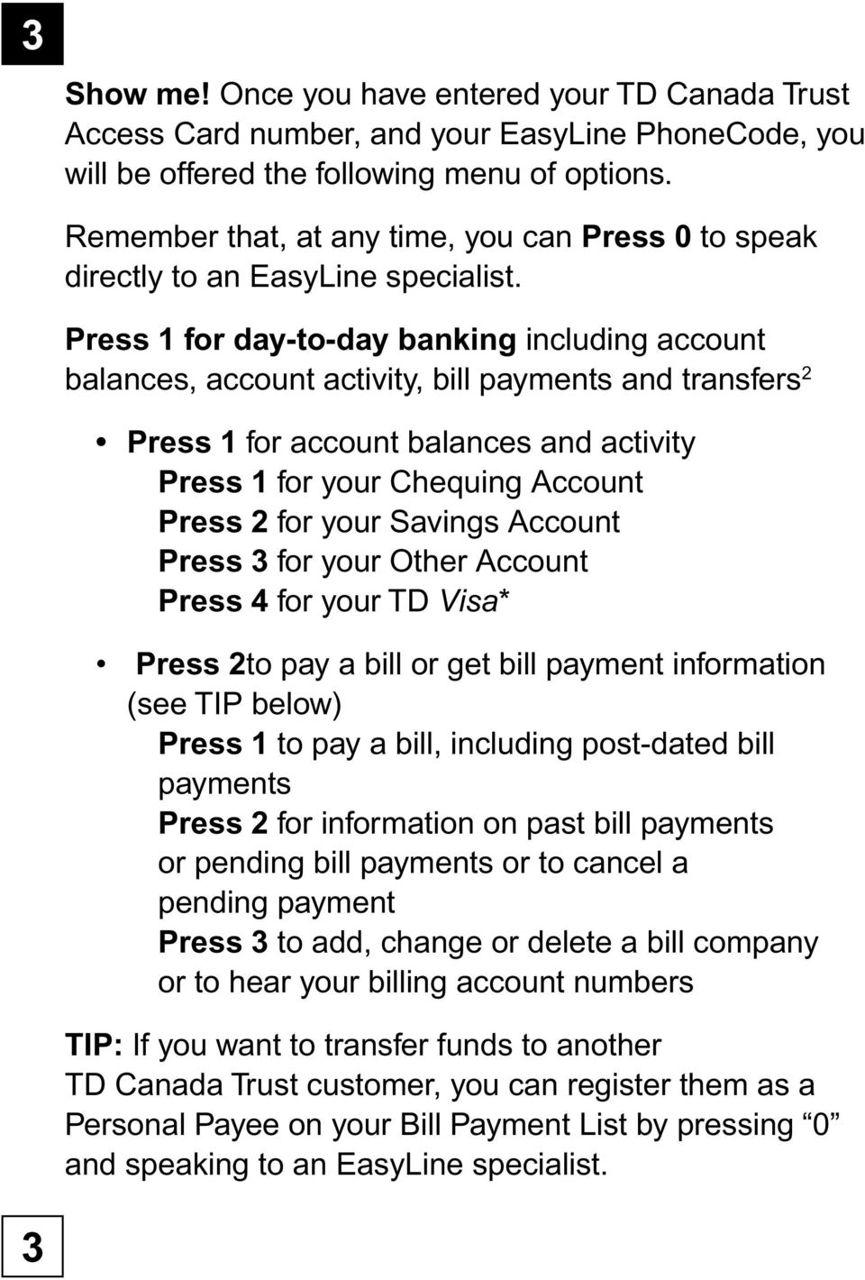 Press for day-to-day banking including account balances, account activity, bill payments and transfers 2 Press for account balances and activity Press for your Chequing Account Press for your Savings
