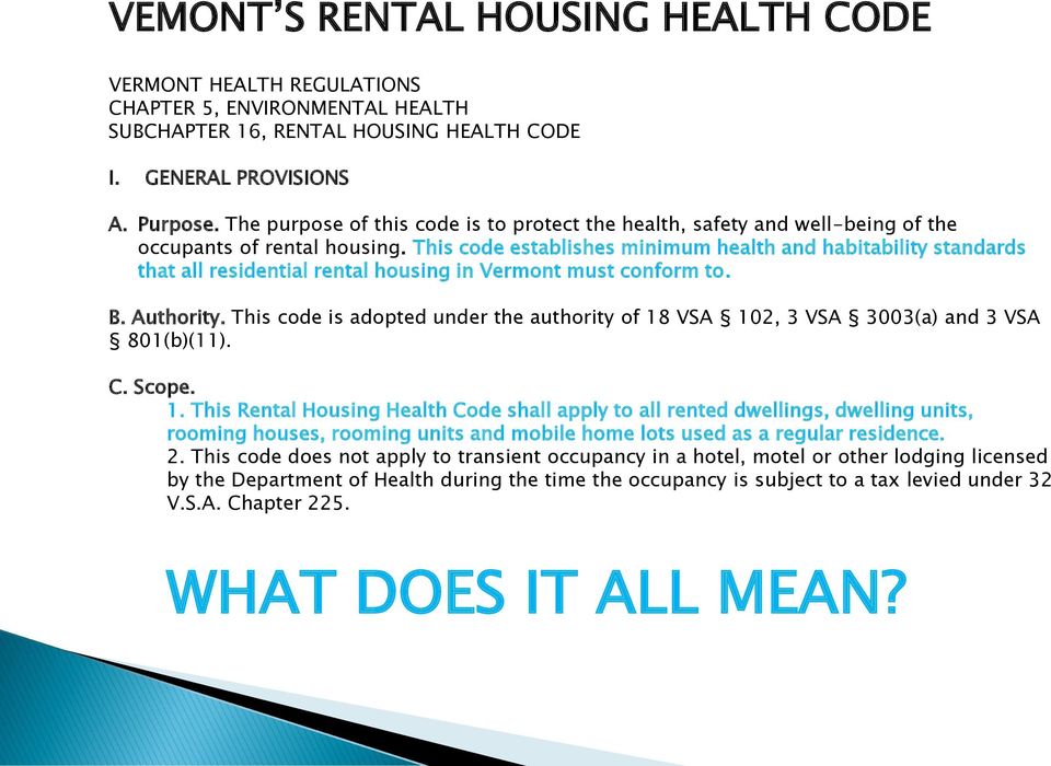 This code establishes minimum health and habitability standards that all residential rental housing in Vermont must conform to. B. Authority.
