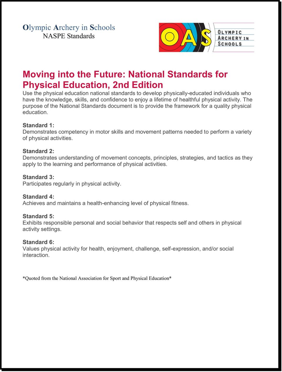 The purpose of the National Standards document is to provide the framework for a quality physical education.