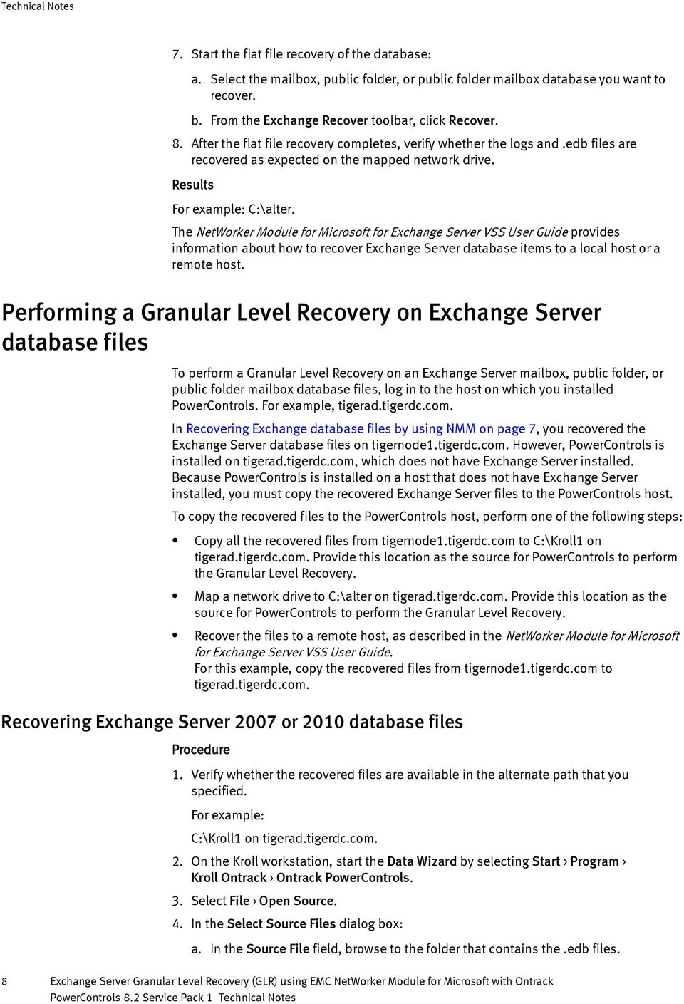 The NetWorker Module for Microsoft for Exchange Server VSS User Guide provides information about how to recover Exchange Server database items to a local host or a remote host.