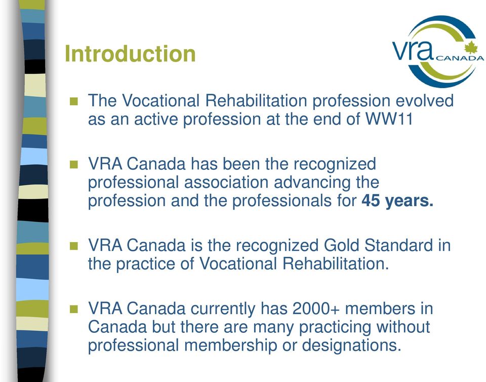 years. VRA Canada is the recognized Gold Standard in the practice of Vocational Rehabilitation.