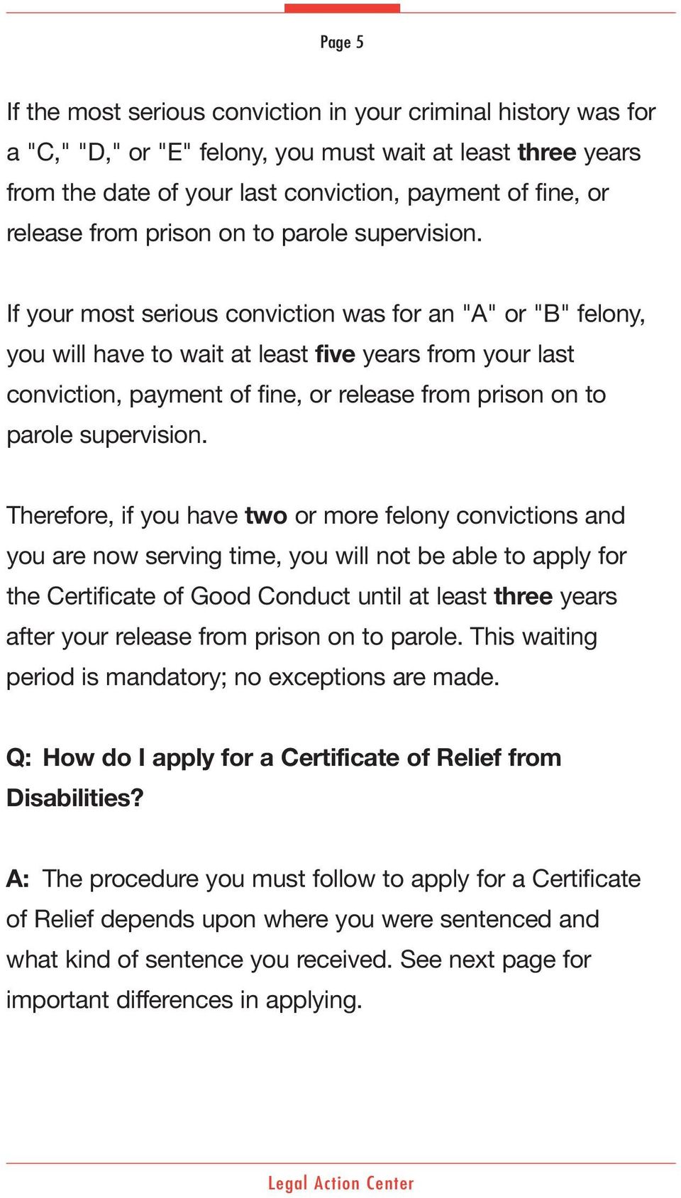 If your most serious conviction was for an "A" or "B" felony, you will have to wait at least five years from your last conviction, payment of fine, or release  Therefore, if you have two or more