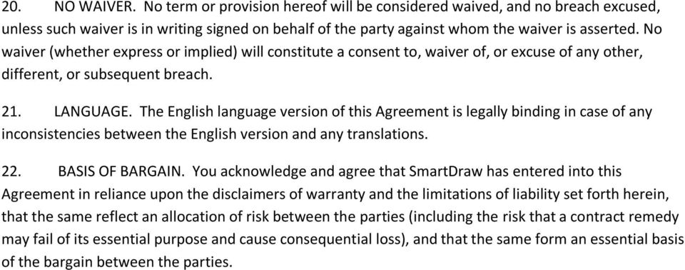 The English language version of this Agreement is legally binding in case of any inconsistencies between the English version and any translations. 22. BASIS OF BARGAIN.