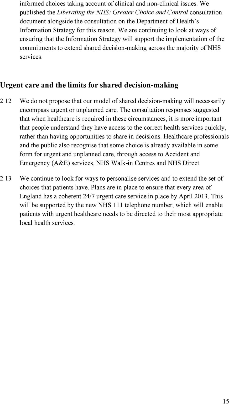 We are continuing to look at ways of ensuring that the Information Strategy will support the implementation of the commitments to extend shared decision-making across the majority of NHS services.