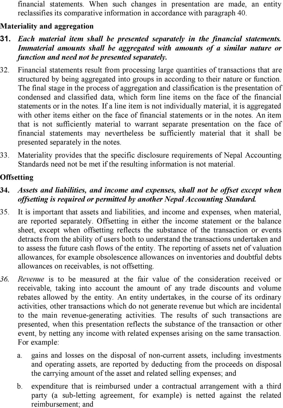 32. Financial statements result from processing large quantities of transactions that are structured by being aggregated into groups in according to their nature or function.